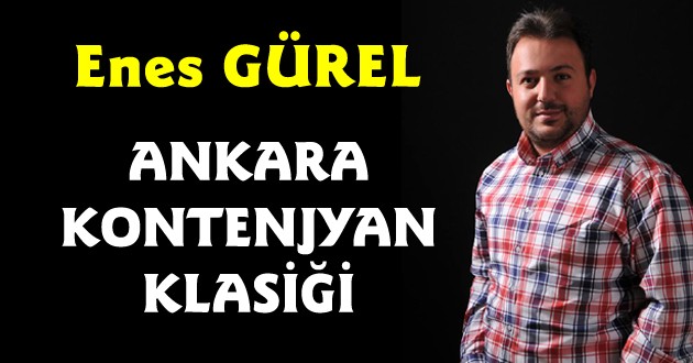 Enes Gürel yazdı ; ANKARA KONTENJYAN KLASİĞİ