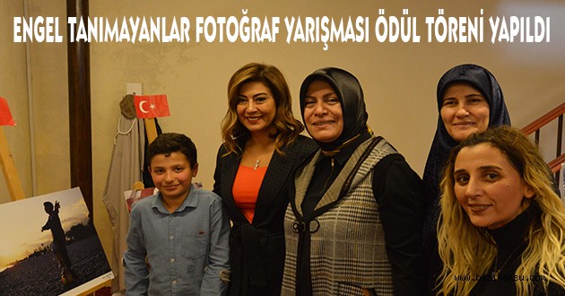 ENGEL TANIMAYANLAR FOTOĞRAF YARIŞMASI ÖDÜL TÖRENİ YAPILDI