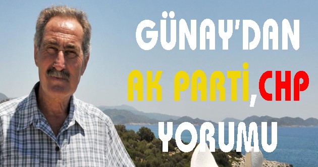 ERTUĞRUL GÜNAY’DAN AK PARTİ CHP YORUMU