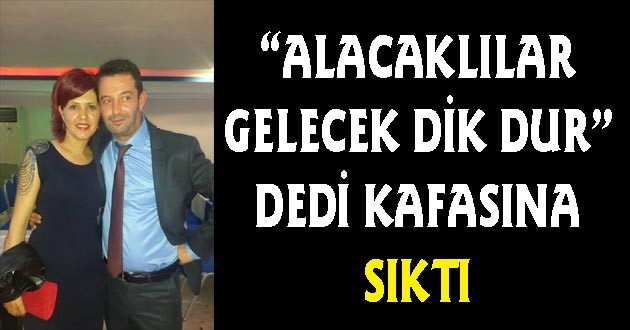 Eşine, 'Alacaklılar Gelecek, Dik Dur' Deyip Kafasına Sıktı