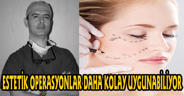  ESTETİK OPERASYONLAR DAHA KOLAY UYGUNABİLİYOR