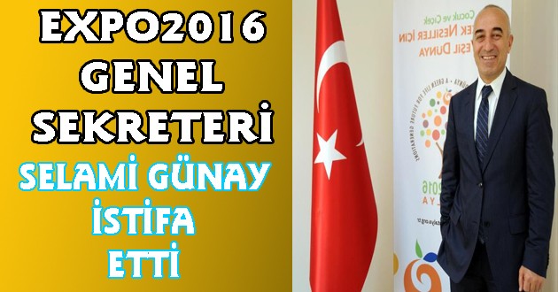 Expo Genel Sekreteri Gülay İstifa Etti