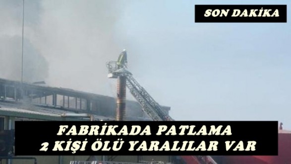 Fabrikada Kazan Patladı: 2 İşçi Öldü Yaralılar var