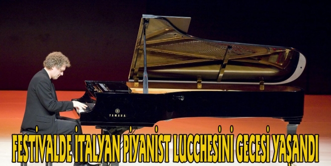 FESTİVALDE İTALYAN PİYANİST LUCCHESİNİ GECESİ YAŞANDI