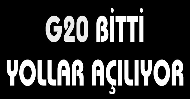 G20 BİTTİ YOLLAR AÇILIYOR...