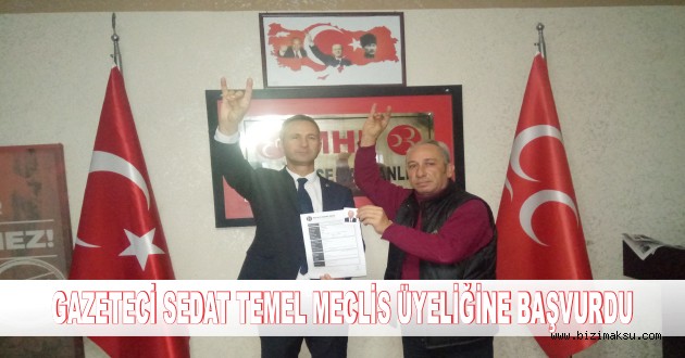 GAZETECİ SEDAT TEMEL MECLİS ÜYELİĞİNE BAŞVURDU