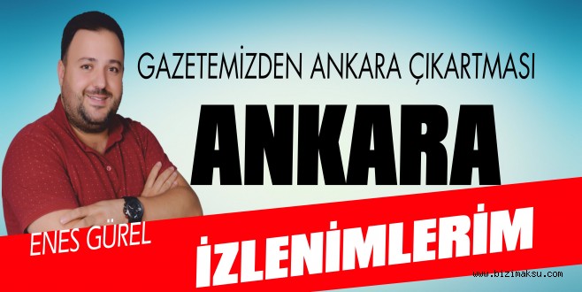 GAZETEMİZDEN ANKARA ÇIKARTMASI