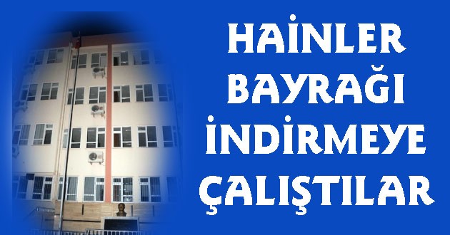 Gece Yarısı Okuldan Bayrağı İndirmeye Kalktılar