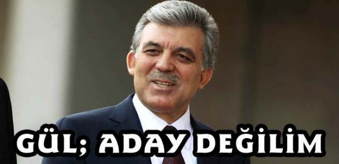 Gül: Aday Olmayacağım