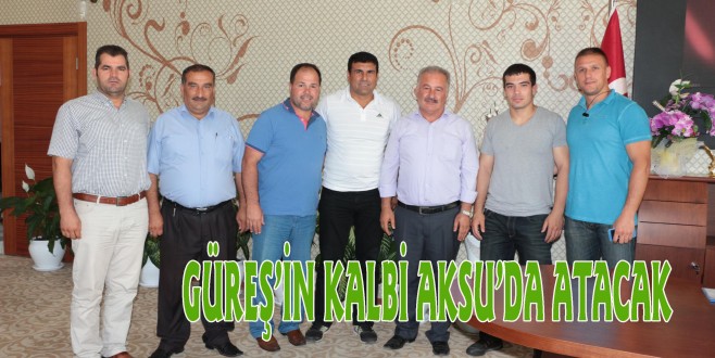 GÜREŞ’İN KALBİ AKSU’DA ATACAK