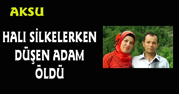 HALI SİLKEN ADAM DÜŞTÜ ÖLDÜ