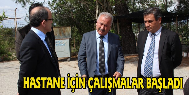 HASTANE İÇİN ÇALIŞMALAR BAŞLADI