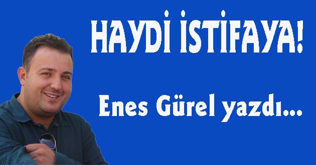 HAYDİ İSTİFAYA !