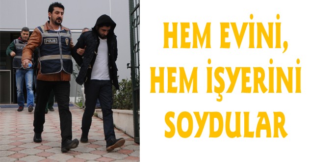 HEM EVİNİ, HEM İŞYERİNİ SOYDULAR