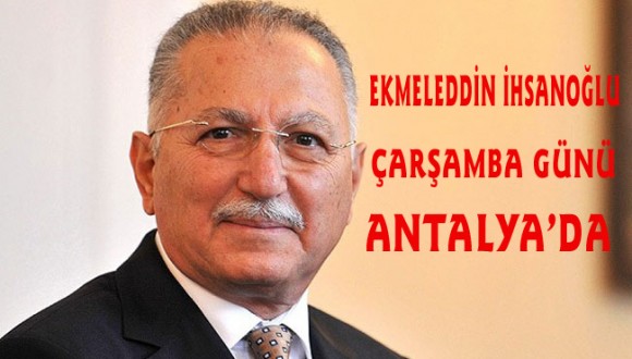 İhsanoğlu Antalya’ya geliyor