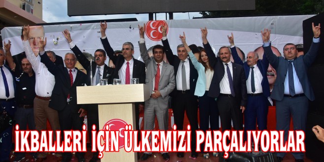 İKBALLERİ İÇİN ÜLKEMİZİ PARÇALIYORLAR