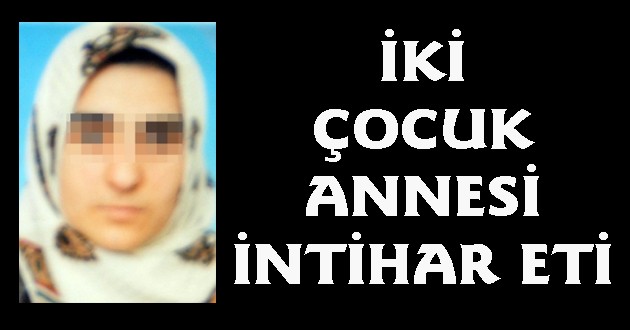 İki Çocuk Annesi Kadın İntihar Etti