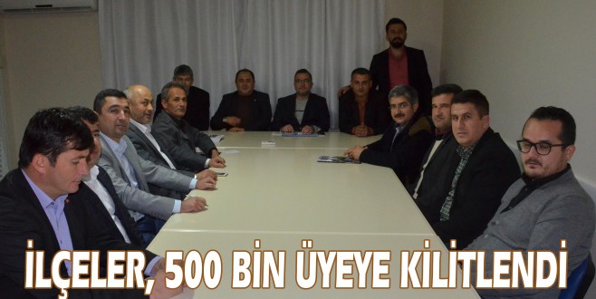 İLÇELER, 500 BİN ÜYEYE KİLİTLENDİ