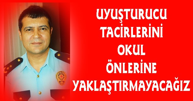 İlhan: Uyuşturucu Tacirlerini Okul Önlerine Yaklaştırmayacağız