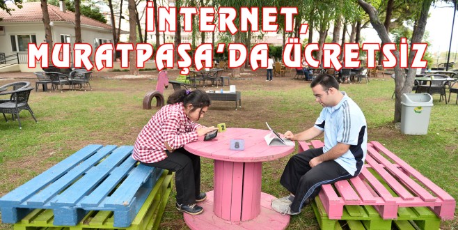İNTERNET, MURATPAŞA’DA ÜCRETSİZ
