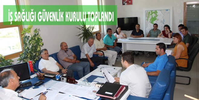 İŞ SAĞLIĞI GÜVENLİK KURULU TOPLANDI