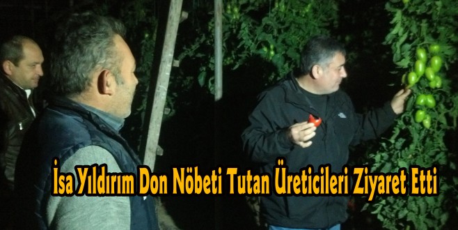 İsa Yıldırım Don Nöbeti Tutan Üreticileri Ziyaret Etti