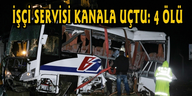  İŞÇİ SERVİSİ KANALA UÇTU: 4 ÖLÜ