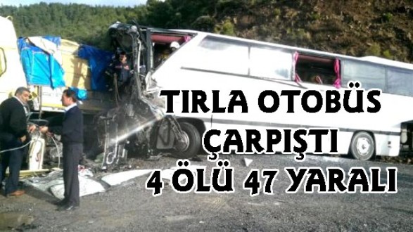 İşçi Taşıyan Otobüsle Tır Çarpıştı: 4 Ölü, 47 Yaralı