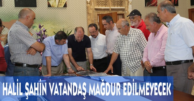 ISLAH ÇALIŞMASINDA VATANDAŞ MAĞDUR EDİLMEYECEK