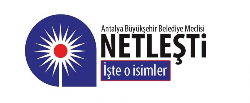 İŞTE ANTALYA BÜYÜKŞEHİR BELEDİYE MECLİS ÜYESİ LİSTEDİ