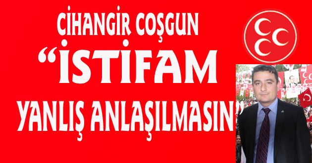 "İSTİFAM YANLIŞ ANLAŞILMASIN"