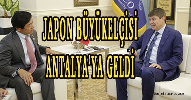 JAPON BÜYÜKELÇİSİ ANTALYA’YA GELDİ