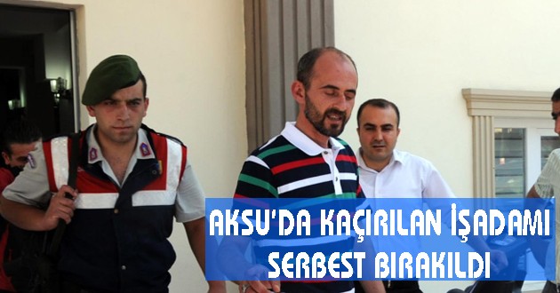 KAÇIRILAN İŞADAMI SERBEST BIRAKILDI