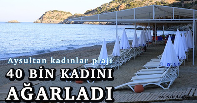 KADINLAR PLAJI 40 BİN KADINI AĞIRLADI