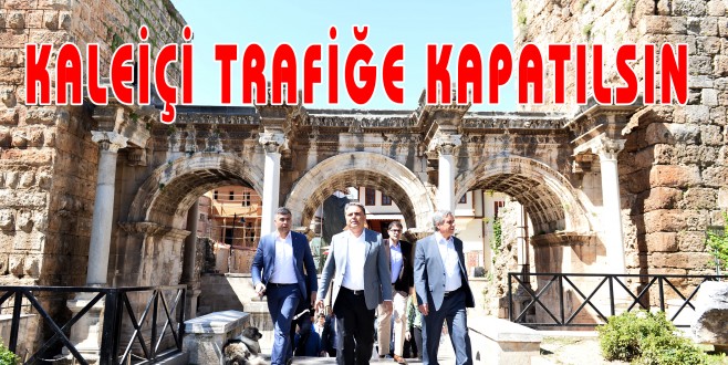 KALEİÇİ TRAFİĞE KAPATILSIN