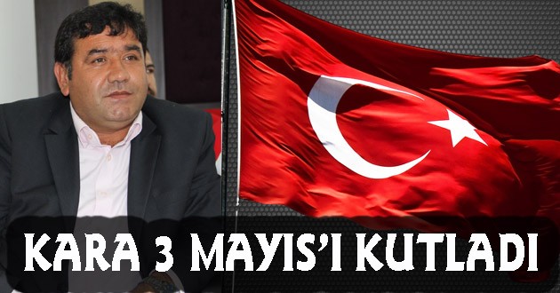 KARA 3 MAYIS'I KUTLADI...