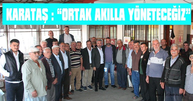 KARATAŞ : “ORTAK AKILLA YÖNETECEĞİZ”