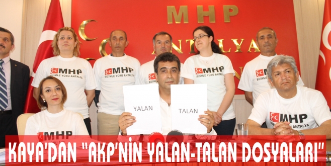 KAYA’DAN “AKP’NİN YALAN-TALAN DOSYALARI”