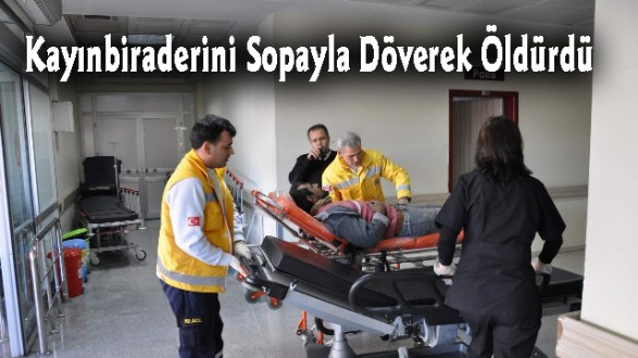 Kayınbiraderini Sopayla Döverek Öldürdü