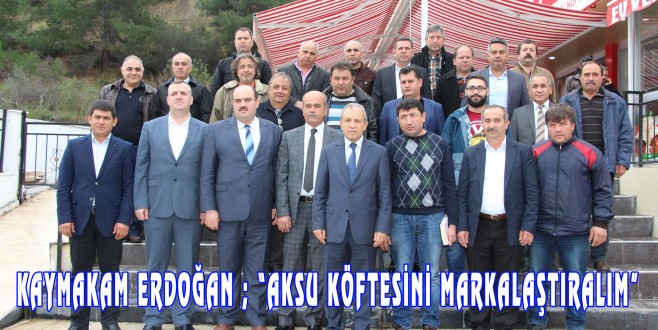  KAYMAKAM ERDOĞAN’DAN KASAP VE RESTAURANT İŞLETMECİLERİYLE TOPLANDI
