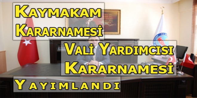 Kaymakam Kararnamesi ve Vali Yardımcısı Kararnamesi Yayımlandı