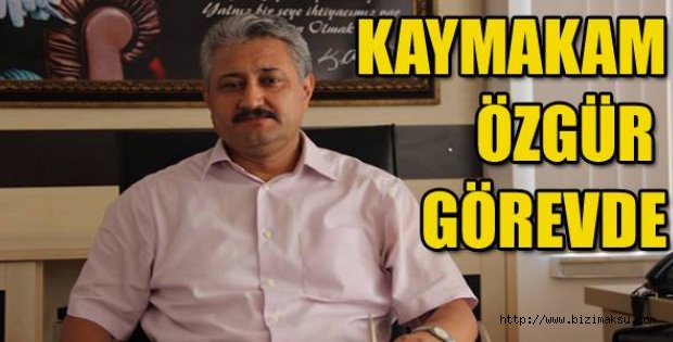 KAYMAKAM ÖZGÜR GÖREVDE