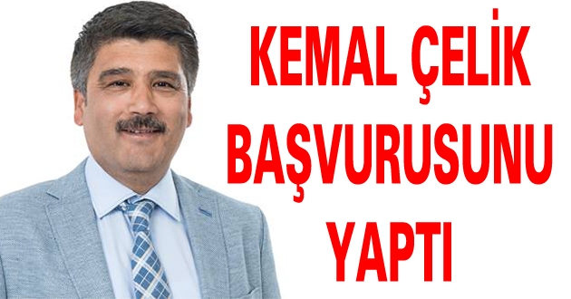 Kemal Çelik Milletvekili Aday Adayı Müracatını Yaptı