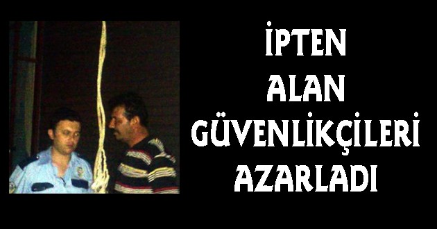 Kendisini İpten Alan Güvenlikçileri Azarladı