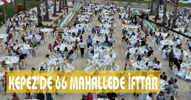 KEPEZ’DE 66 MAHALLEDE İFTAR