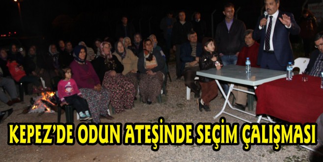 KEPEZ’DE ODUN ATEŞİNDE SEÇİM ÇALIŞMASI