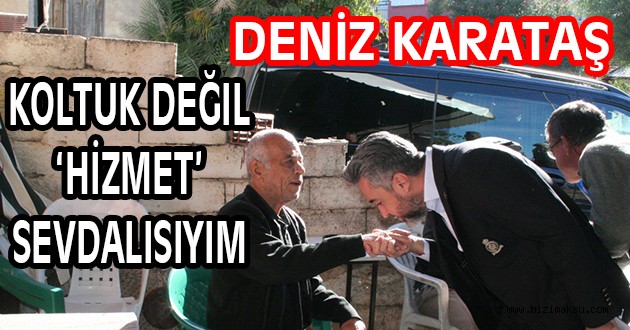Koltuk değil ‘HİZMET’ Sevdalısıyım
