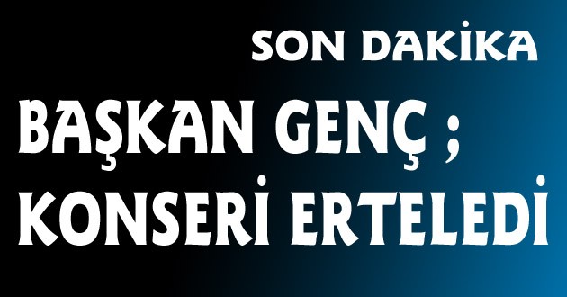 KONSER ERTELENDİ