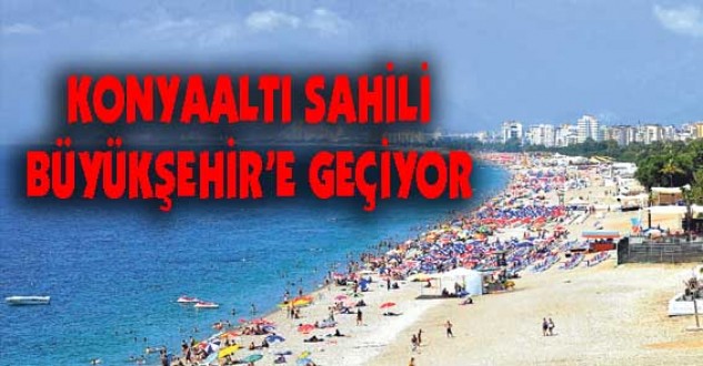 Konyaaltı sahili Büyükşehir'e geçiyor