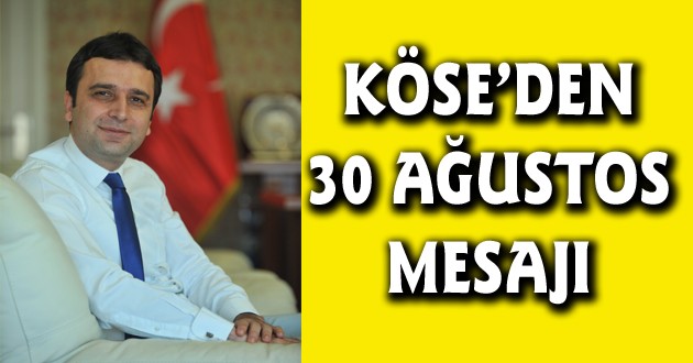 KÖSE'DEN 30 AĞUSTOS KUTLAMA MESAJI